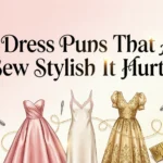 80 Dress Puns That Are Sew Stylish It Hurts dress puns